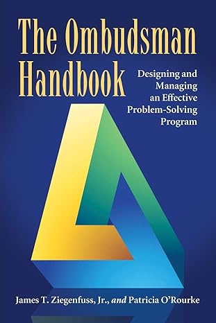 the ombudsman handbook designing and managing an effective problem solving program 2nd edition james t.
