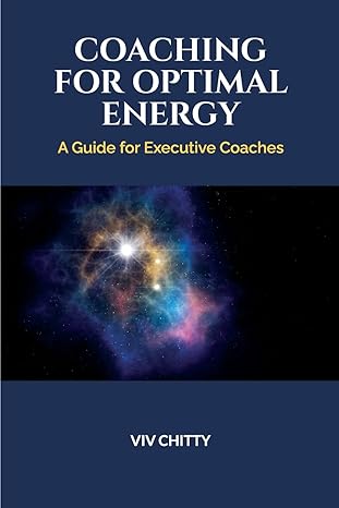 coaching for optimal energy a guide for executive coaches 2nd edition viv chitty 1739339509, 978-1739339500