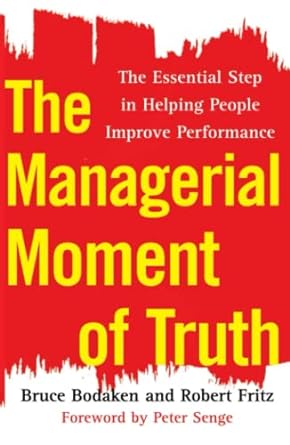 the managerial moment of truth the essential step in helping people improve performance 1st edition bruce