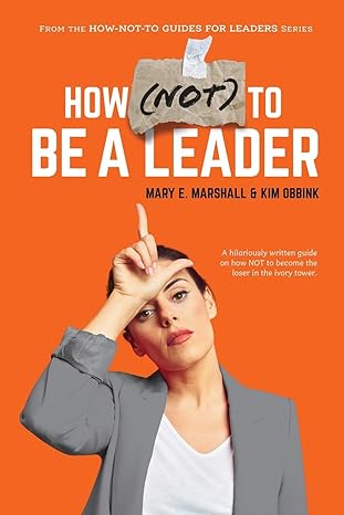 how not to be a leader 1st edition mary e. marshall, kim obbink 1950906388, 978-1950906383