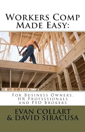 workers comp made easy for business owners hr professionals and peo brokers 1st edition evan w. collart,