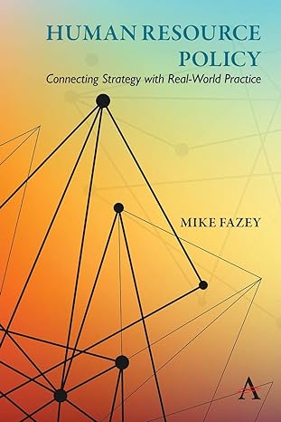 human resource policy connecting strategy with real world practice 1st edition mike fazey 1785272365,