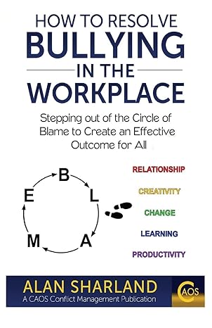 how to resolve bullying in the workplace stepping out of the circle of blame to create an effective outcome