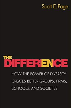 the difference how the power of diversity creates better groups firms schools and societies new edition 1st