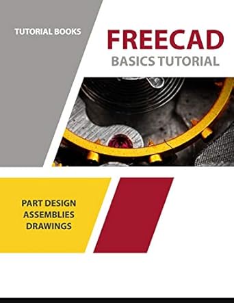 freecad basics tutorial part design assemblies and drawings 1st edition tutorial books 1792706316,