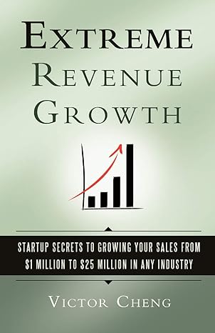extreme revenue growth startup secrets to growing your sales from $1 million to $25 million in any industry