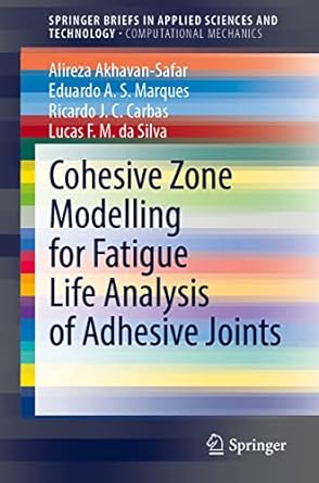cohesive zone modelling for fatigue life analysis of adhesive joints 1st edition alireza akhavan safar,