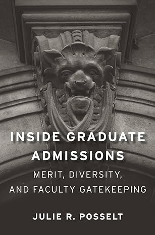 inside graduate admissions merit diversity and faculty gatekeeping 1st edition julie r. posselt 0674984048,