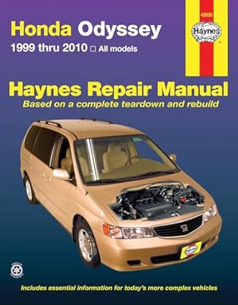 honda odyssey 1999 thru 2010 all models haynes repair manual based on a complete teardown and rebuild 1st