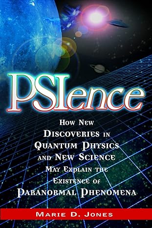 psience how new discoveries in quantum physics and new science may explain the existence of paranormal