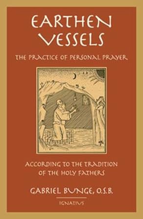 earthen vessels the practice of personal prayer according to the patristic tradition 1st edition gabriel