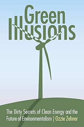 green illusions the dirty secrets of clean energy and the future of environmentalism 1st edition ozzie zehner