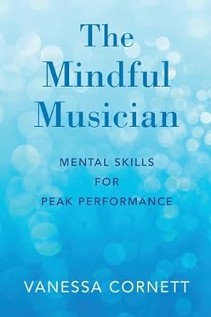 the mindful musician mental skills for peak performance 1st edition vanessa cornett 0190864613, 978-0190864613