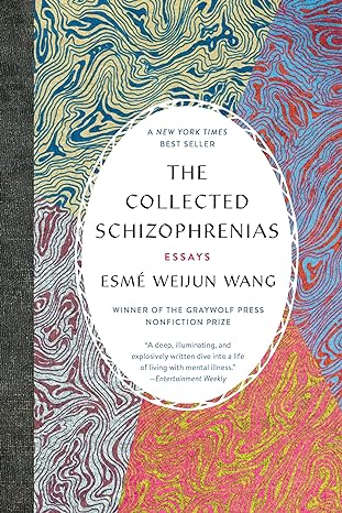 the collected schizophrenias essays 1st edition esme weijun wang 1555978274, 978-1555978273