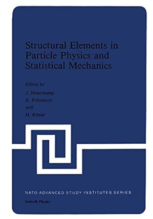 structural elements in particle physics and statistical mechanics 1st edition j. hoonerkamp, k. pohlmeyer, h.