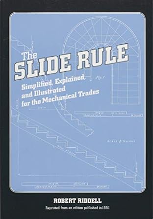 the slide rule simplified explained and illustrated for the mechanical trades 1st edition robert riddell