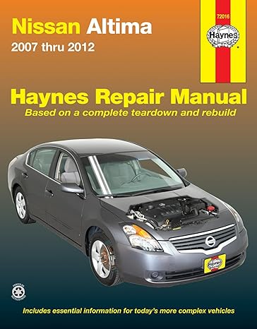 nissan altima 2007 thru 2012 haynes repair manual based on a complete teardown and rebuild 1st edition haynes