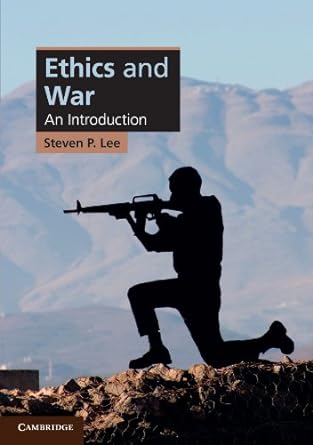 ethics and war an introduction 1st edition steven p. lee 052172757x, 978-0521727570