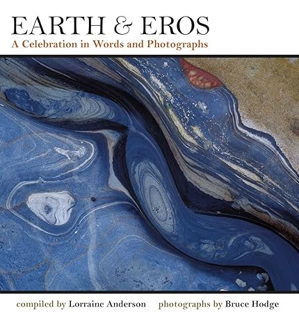earth and eros a celebration in words and photographs 1st edition lorraine anderson, bruce hodge, robert