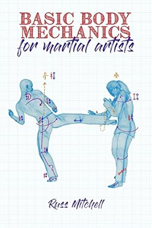 basic body mechanics for martial artists 1st edition russ mitchell ,kat laurange ,johny baird 1718145845,