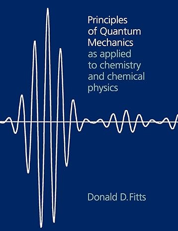 principles of quantum mechanics as applied to chemistry and chemical physics 1st edition donald d. fitts