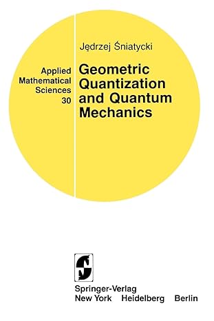 geometric quantization and quantum mechanics 1st edition jedrzej sniatycki 0387904697, 978-0387904696