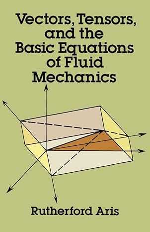 vectors tensors and the basic equations of fluid mechanics 1st edition rutherford aris 0486661105,