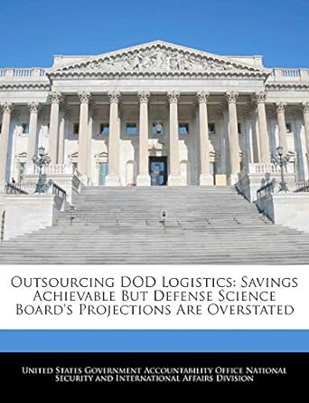 outsourcing dod logistics savings achievable but defense science board s projections are overstated 1st