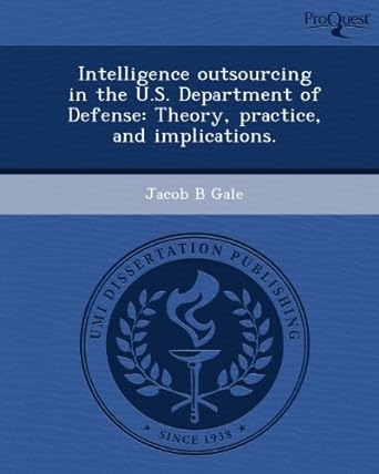 intelligence outsourcing in the u s department of defense theory practice and implications 1st edition