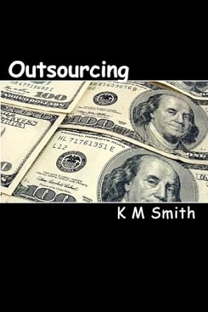 outsourcing learn how to turn your business into an automatic profit machine 1st edition k m smith