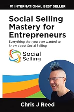 social selling mastery for entrepreneurs everything you ever wanted to know about social selling 1st edition