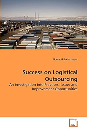 success on logistical outsourcing an investigation into practices issues and improvement opportunities 1st