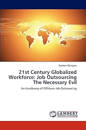 21st century globalized workforce job outsourcing the necessary evil an anathomy of offshore job outsourcing