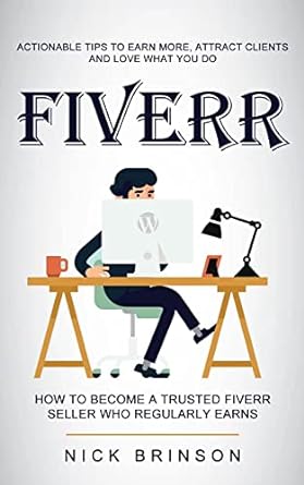 fiverr actionable tips to earn more attract clients and love what you do 1st edition nick brinson 1774856646,