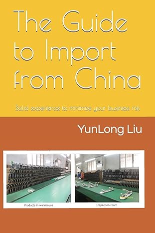 the guide to import from china solid experience to minimize your business risk 1st edition yunlong liu