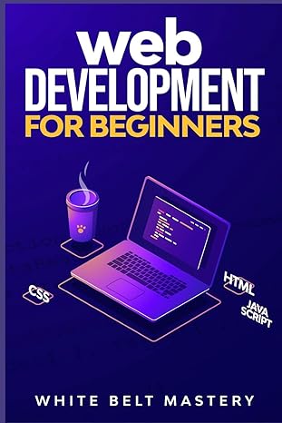 web development for beginners 1st edition white belt mastery b08bwcl2rw, 979-8657489491