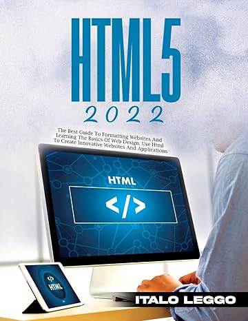 html5 2022 the best guide to formatting websites and learning the basics of web design use html to create
