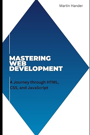 mastering web development a journey through html css and javascript 1st edition martin hander b0ckvpbssh,