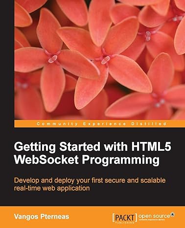getting started with html5 websocket programming develop and deploy your first secure and scalable real time