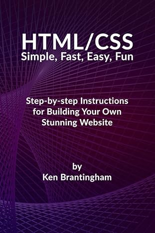html/css simple fast easy fun step by step instructions for building your own stunning website 1st edition