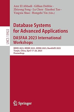 database systems for advanced applications dasfaa 2023 international workshops bdms 2023 bdqm 2023 gdma 2023