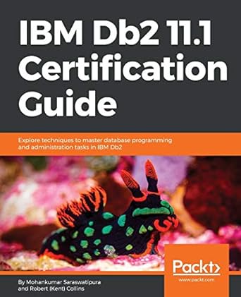 IBM Db2 11 1 Certification Guide Explore Techniques To Master Database Programming And Administration Tasks In IBM Db2