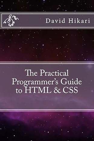 the practical programmers guide to html and css 1st edition mr david hikari 1530131812, 978-1530131815