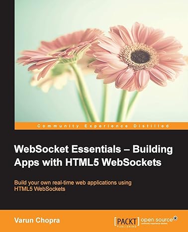 websocket essentials building apps with html5 websockets build your own real time web applications using