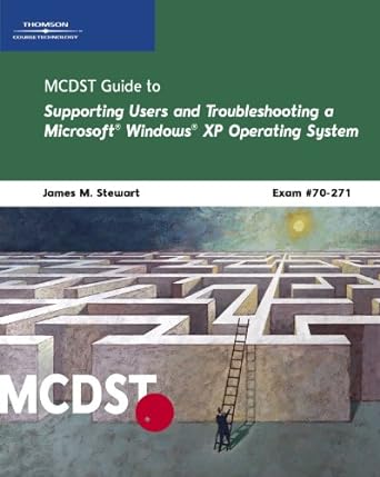 mcdst guide to supporting users and troubleshooting a microsoft windows xp operating system 1st edition james
