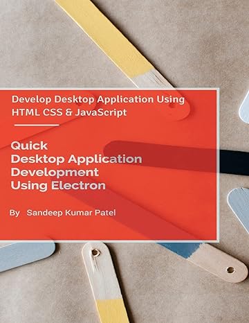 quick desktop application development using electron develop desktop application using html css and