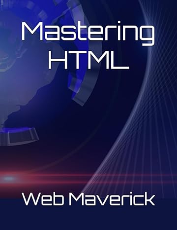mastering html 1st edition web maverick b0cl8j84nf, 979-8864628256