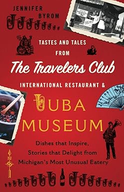 tastes and tales from the travelers club international restaurant and tuba museum dishes that inspire stories
