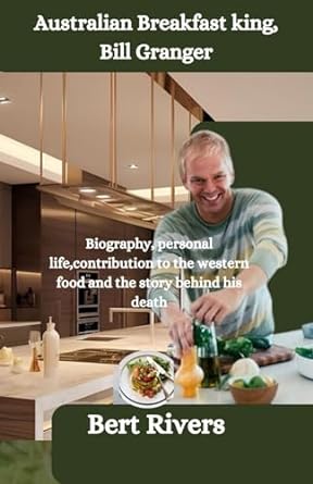 australian breakfast king bill granger biography personal life contribution to the western food and the story