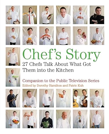 chefs story 27 chefs talk about what got them into the kitchen 1st edition dorothy hamilton ,patric kuh